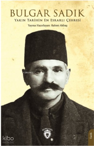 Yakın Tarihin En Esrarlı Çehresi Bulgar Sadık - Rahmi Akbaş