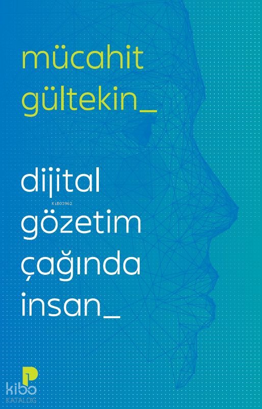 Dijital Gözetim Çağında İnsan - Mücahit Gültekin