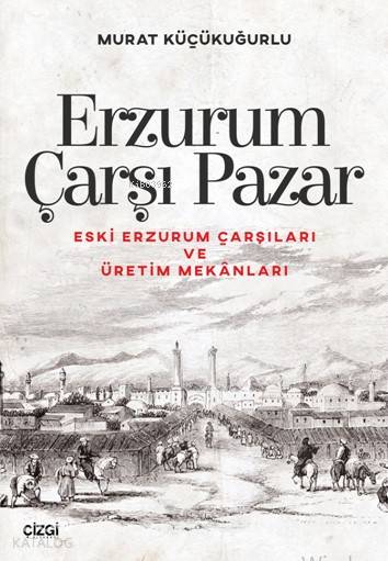 Erzurum Çarşı Pazar - Murat Küçükuğurlu