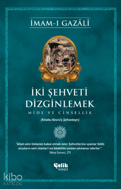 İki Şehveti Dizginlemek - İmam-ı Gazali
