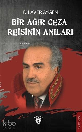 Bir Ağır Ceza Reisinin Anıları - Dilaver Aygen
