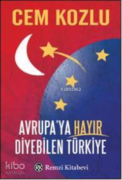 Avrupaya Hayır Diyebilen Türkiye - Cem Kozlu