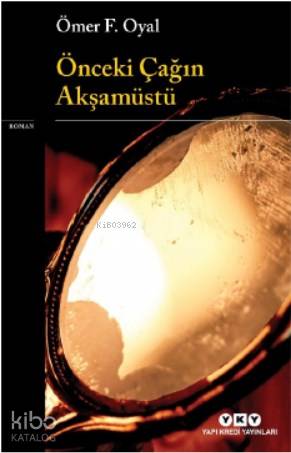 Önceki Çağın Akşamüstü - Ömer F. Oyal
