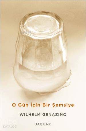 O Gün İçin Bir Şemsiye - Wilhelm Genazino