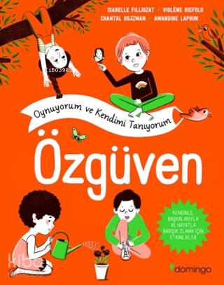 Özgüven - Oynuyorum Ve Kendimi Tanıyorum - Isabelle Filliozat, Amandine Laprun, Violene Riefolo, Chantal Rojzman