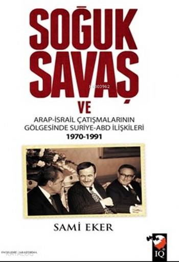 Soğuk Savaş ve Arap İsrail Çatışmalarının Gölgesinde Suriye Abd İlişkileri 1970-1991