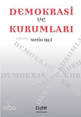 Demokrasi ve Kurumları - Metin İşçi