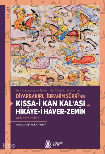 Kıssa-i Kan Kal‘ası ile Hikâye-i Hâver-Zemîn Adlı Mesnevileri - İlyas Kayaokay