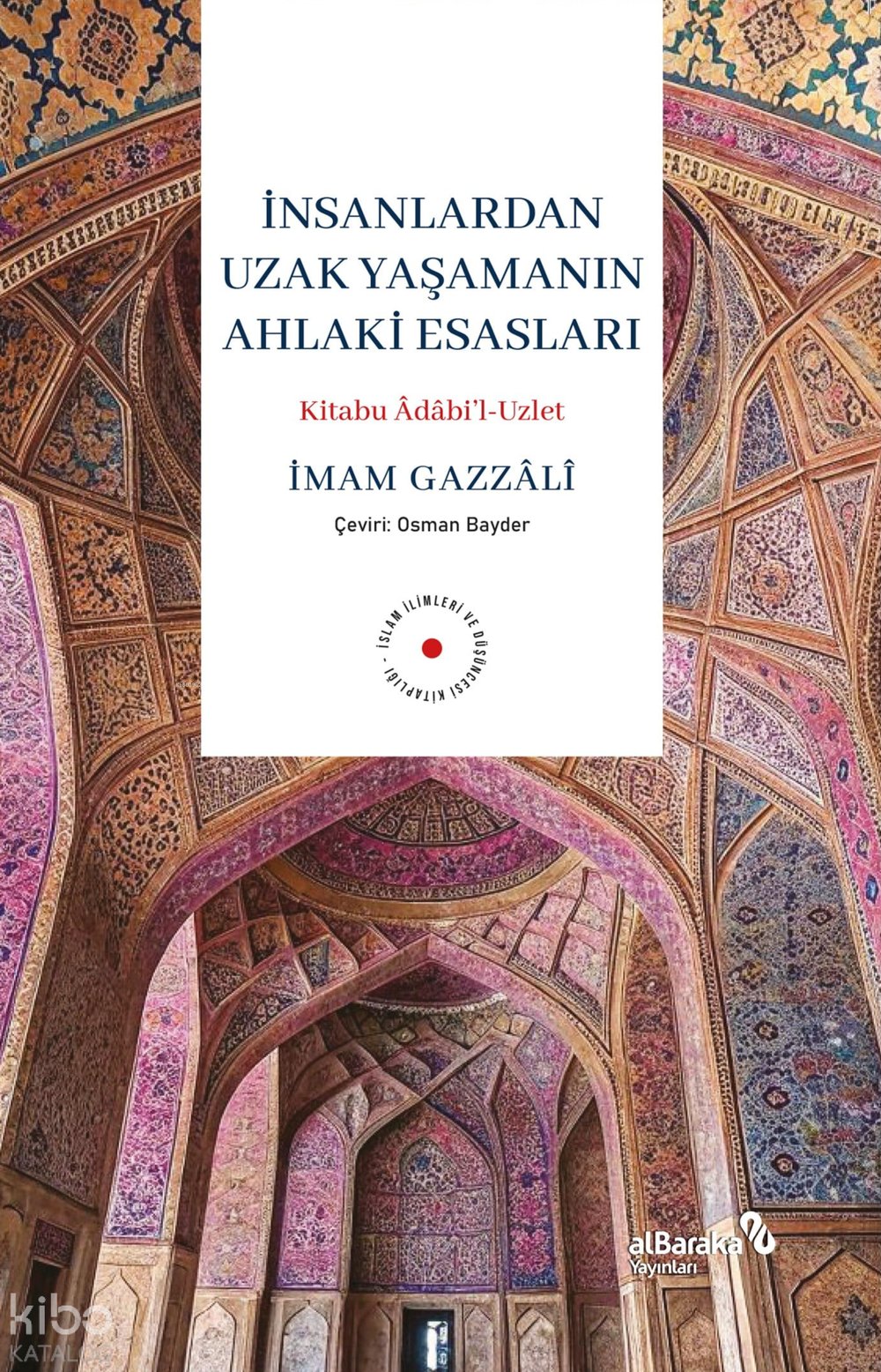 İnsanlardan Uzak Yaşamanın Ahlaki Esasları - İmam Gazzâlî