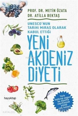 UNESCO'nun Tarihi Miras Olarak Kabul Ettiği Yeni Akdeniz Diyeti - Atilla Bektaş, Metin Özata