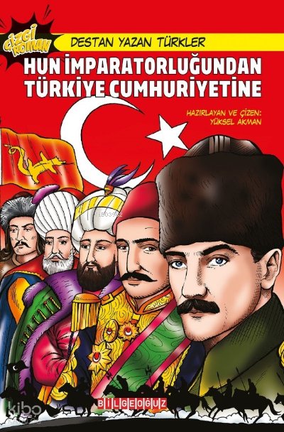 Destan Yazan Türkler Hun İmparatorluğu'dan Türkiye Cumhuriyeti'ne - Yüksel Akman