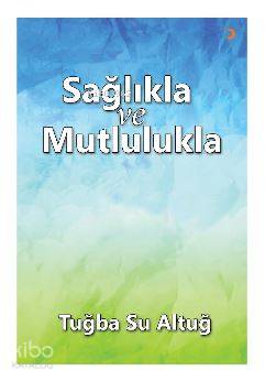 Sağlıkla ve Mutlulukla - Tuğba Su Altuğ