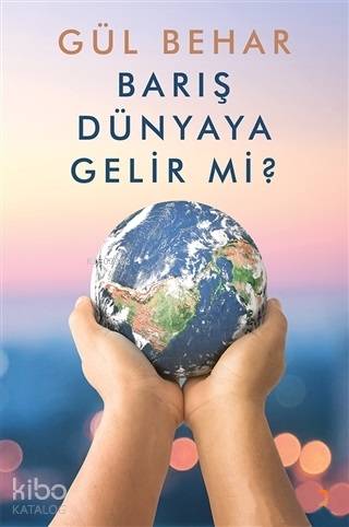 Barış Dünyaya Gelir Mi? - Gül Behar