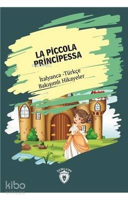 La Piccola Principessa - İtalyanca Türkçe Bakışımlı Hikayeler - Kolektif 