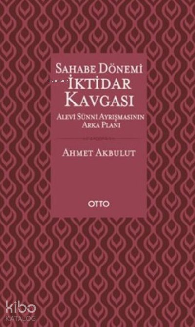 Sahabe Dönemi İktidar Kavgası - Ahmet Akbulut