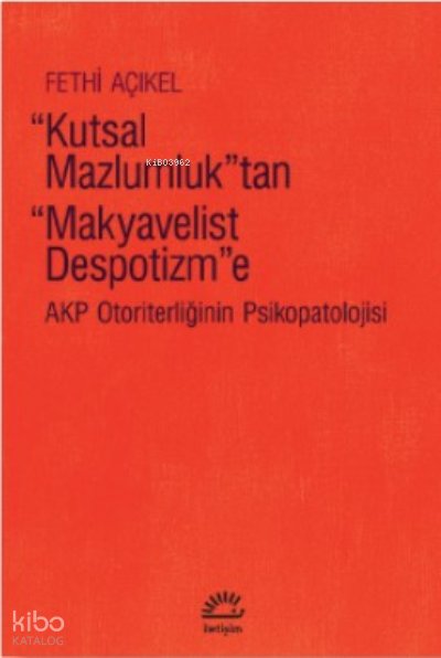 Kutsal Mazlumluk'tan Makyavelist Despotizm'e