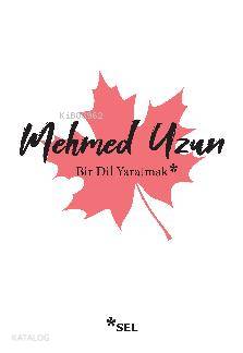Bir Dil Yaratmak - Mehmed Uzun