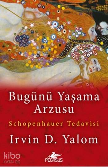 Bugünü Yaşama Arzusu - Irvin D. Yalom