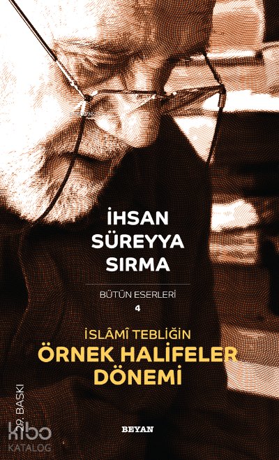 İslâmî Tebliğin Örnek Halifeler Dönemi - İhsan Süreyya Sırma