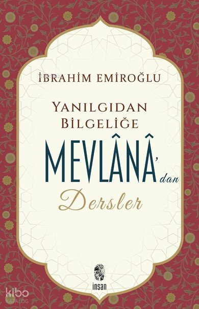 Yanılgıdan Bilgeliğe Mevlânâ'dan Dersler - İbrahim Emiroğlu