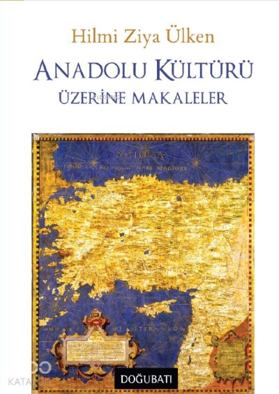 Anadolu Kültürü Üzerine Makaleler - Hilmi Ziya Ülken