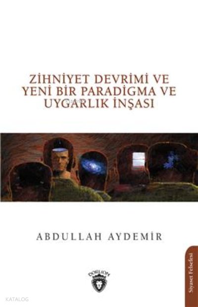 Zihniyet Devrimi ve Yeni Bir Paradigma ve Uygarlık İnşası - Abdullah Aydemir