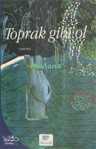Toprak Gibi Ol - Mevlânâ Celâleddîn-i Rûmî