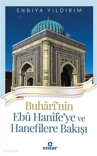 Buhari'nin Ebu Hanife'ye ve Hanefilere Bakış - Enbiya Yıldırım