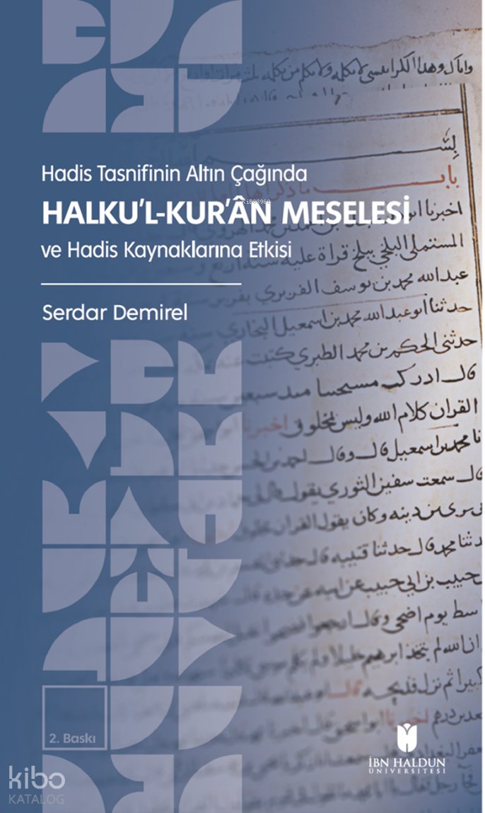Hadis Tasnifinin Altın Çağında Halku’l-Kur’an Meselesi ve Hadis Kaynaklarına Etkisi - Serdar Demirel