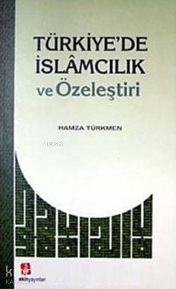 Türkiye'de İslamcılık ve Özeleştiri - Hamza Türkmen
