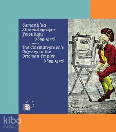 Osmanlı'da Sinematografın Yolculuğu 1895 - 1923
