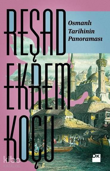 Osmanlı Tarihinin Panoraması - Reşad Ekrem Koçu