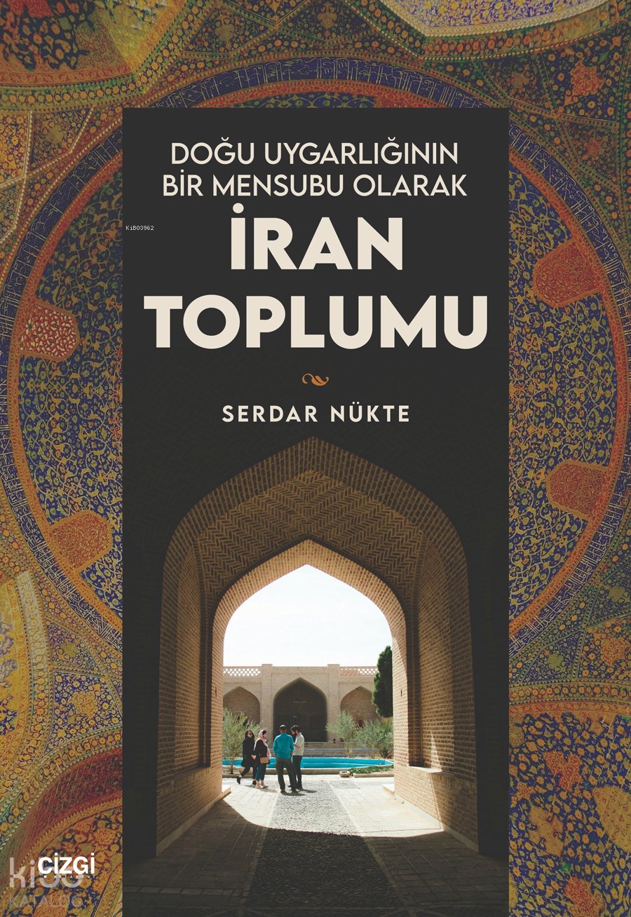 Doğu Uygarlığının Bir Mensubu Olarak İran Toplumu - Serdar Nükte