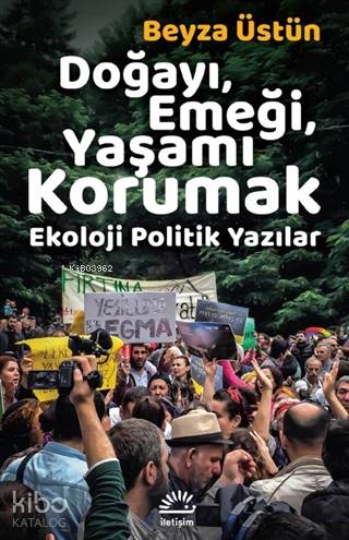 Doğayı, Emeği, Yaşamı Korumak - Beyza Üstün