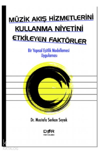 Müzik Akış Hizmetlerini Kullanma Niyetini Etkileyen Faktörler - Mustafa Serkan Soyak