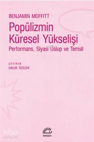 Popülizmin Küresel Yükselişi Performans, Siyasi Üslup ve Temsil - Benjamin Moffitt