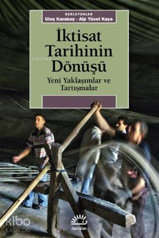 İktisat Tarihinin Dönüşü - Ulaş Karakoç, Alp Yücel Kaya