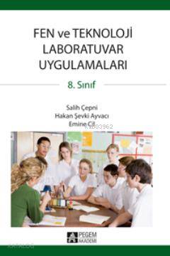 8. Sınıf Fen ve Teknoloji Laboratuvar Uygulamaları - Hakan Şevki Ayvacı, Salih Çepni, Emine Çil