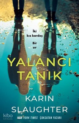 Yalancı Tanık - İki Kız Kardeş Bir Sır - Karin Slaughter