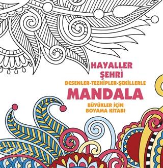 Hayaller Şehri: Desenler - Tezhipler - Şekillerle Mandala - Kolektif