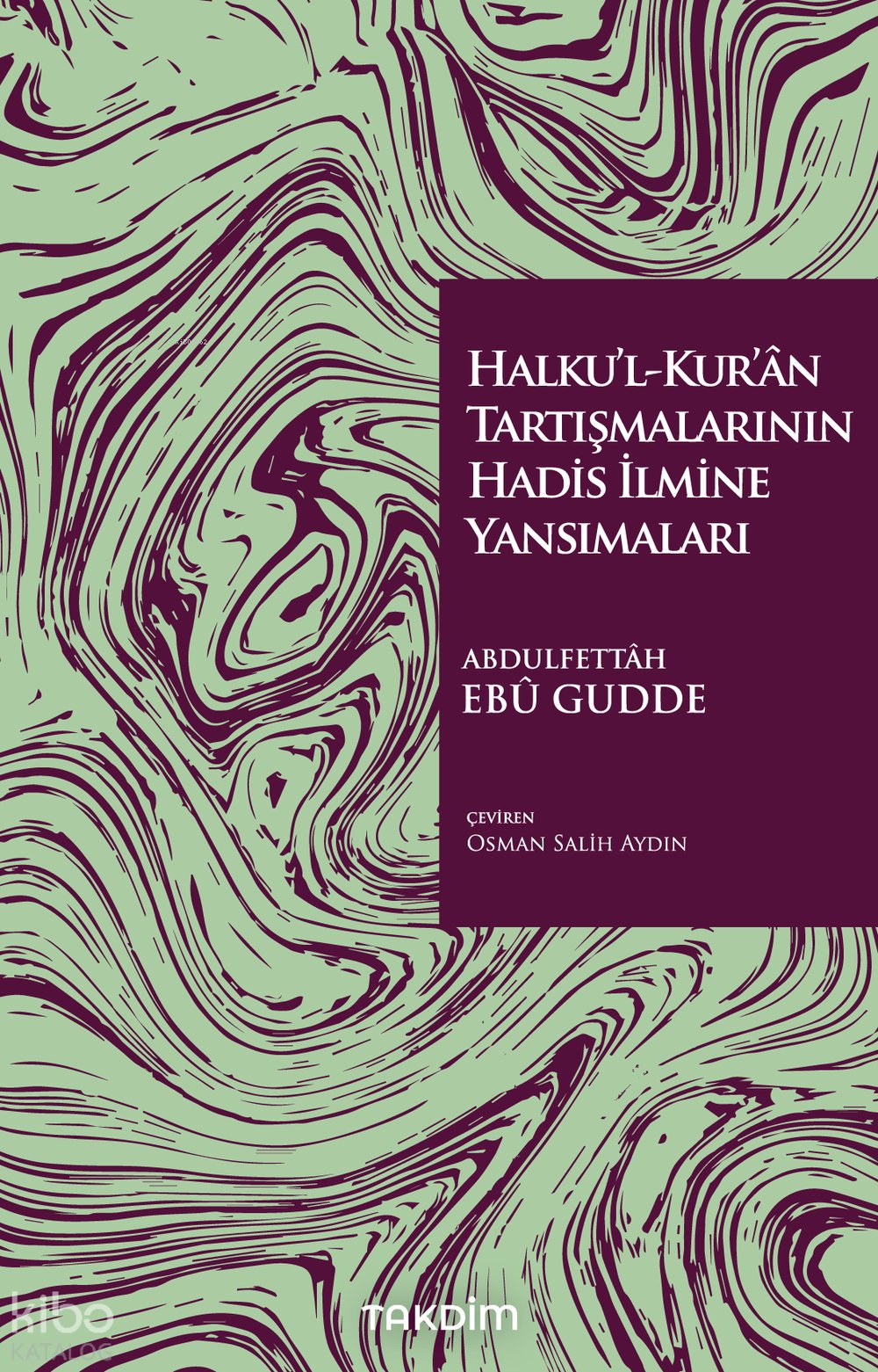 Halku’l-Kur’ân Tartışmalarının Hadis İlmine Yansımaları - Abdulfettah Ebu Gudde