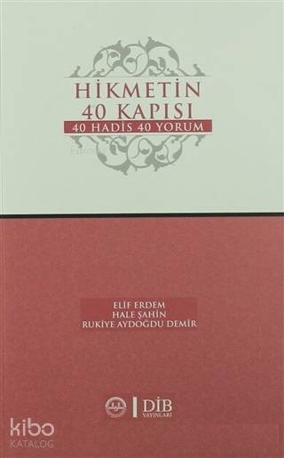 Hikmetin 40 Kapısı 40 Hadis 40 Yorum - Elif Erdem