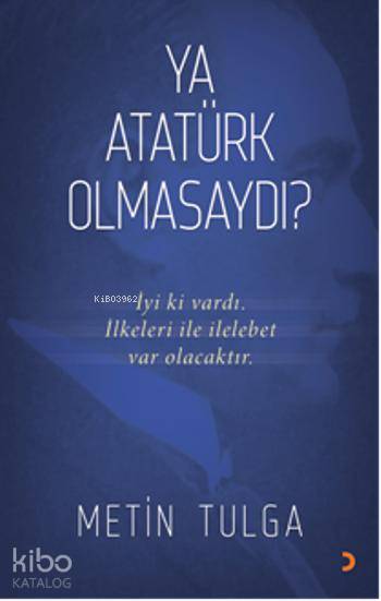 Ya Atatürk Olmasaydı? - Metin Tulga