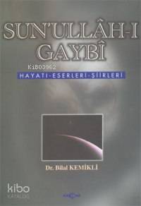 Sun'ullah-ı Gaybi Hayatı Eserleri Şiirleri