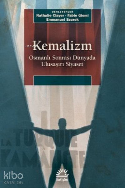 Kemalizm: Osmanlı Sonrası Dünyada Ulusaşırı Siyaset - Kolektif