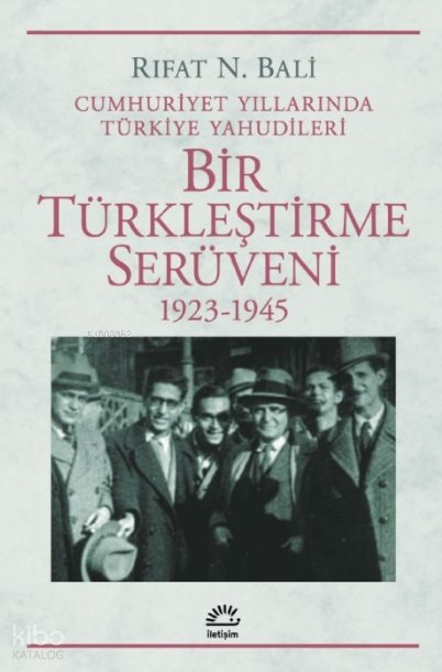 Bir Türkleştirme Serüveni (1923-1945) - Rıfat N. Bali