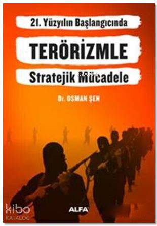 21. Yüzyılın Başlangıcında Terörizmle Stratejik Mücadele - Osman Şen