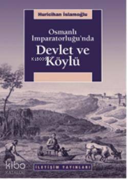 Osmanlı İmparatorluğu'nda Devlet ve Köylü - Huricihan İslamoğlu
