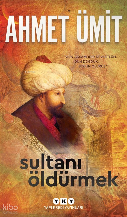 Sultanı Öldürmek - Ahmet Ümit