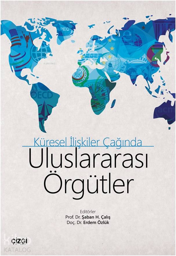 Küresel İlişkiler Çağında Uluslararası Örgütler - Şaban H. Çalış, Erdem Özlük
